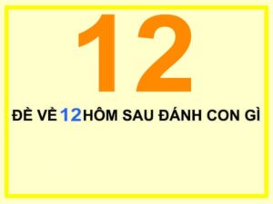 Đề về 12 hôm sau đánh con gì cho xác suất trúng giải cao nhất