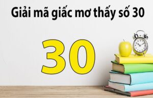 Mơ thấy số 30 đánh con gì? Luận giải điềm báo may mắn