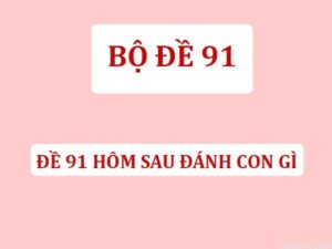 Đề về 91 hôm sau đánh con gì? Thống kê các con số may mắn