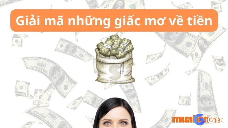 Khám phá những con số may mắn khi nằm mơ thấy tiền một cách đầy đủ