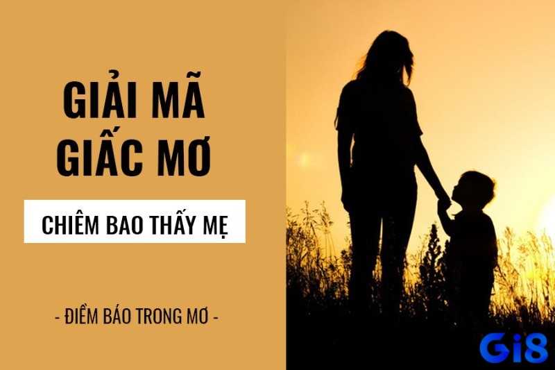 Giải mã điềm báo một số giấc mơ thấy mẹ khác, kèm con số may mắn dành cho anh em