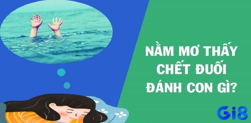 Chiêm bao thấy chết đuối đánh con gì trúng lớn dành cho anh em lô thủ