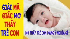 Mơ thấy em bé đánh đề con gì đem lại may mắn nhất