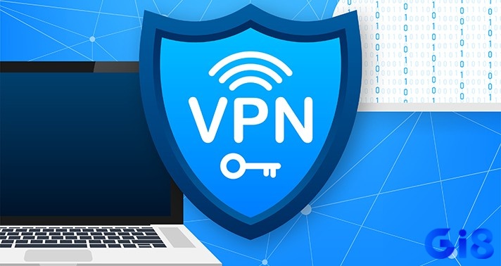 Tìm hiểu hướng dẫn dùng VPN truy cập gi8 khi bị chặn đơn giản hiệu quả