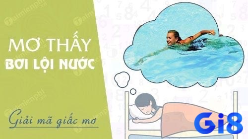 Cùng gi8 tìm hiểu về giấc mơ thấy lội nước đánh đề con gì nhé 